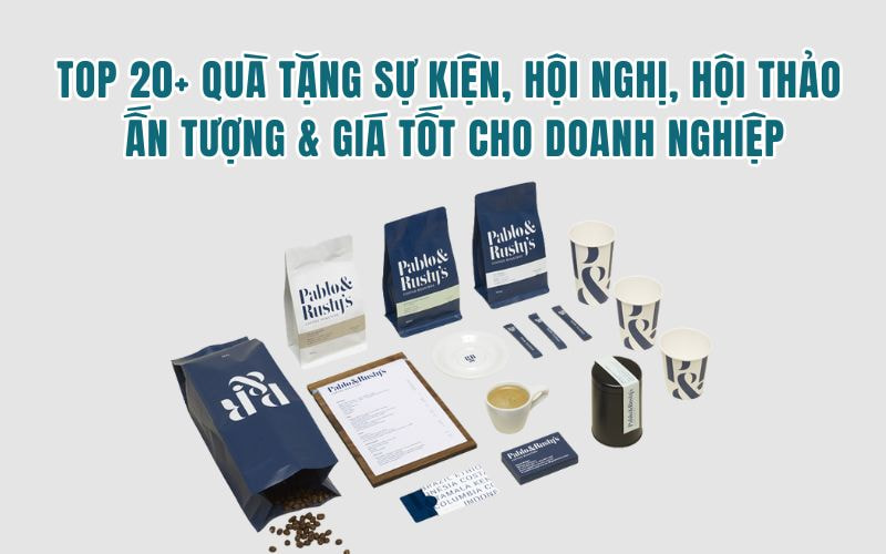 Top 20+ Quà Tặng Sự Kiện, Hội Nghị, Hội Thảo Ấn Tượng &amp; Giá Tốt Cho Doanh Nghiệp